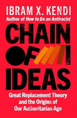 Chain Of Ideas Great Replacement Theory And The Origins Of Our Authoritarian Age Ibram X Kendi
