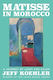 Matisse In Morocco: A Journey Of Light And Color Jeff Koehler Pegasus Books