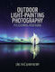 Outdoor Light-painting Photography: The Essential Field Guide Kim Henry Ilex