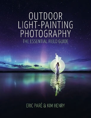 Outdoor Light-painting Photography: The Essential Field Guide Kim Henry Ilex