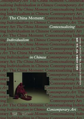 The China Moment: Contextualizing Individualism In Chinese Contemporary Art Hatje Cantz