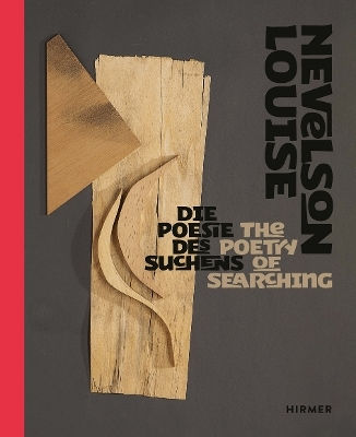 Louise Nevelson: The Poetry Of Searching Hirmer Verlag