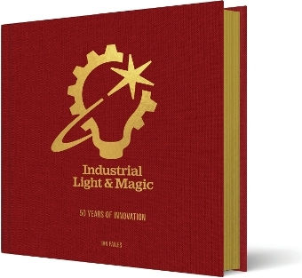 Industrial Light & Magic: 50 Years Of Innovation Ian Failes Abrams