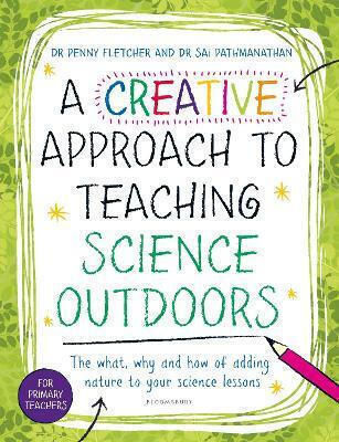 A Creative Approach To Teaching Science Outdoors The What Why And How Of Teaching Science Outdoors Dr Penny Fletcher Education