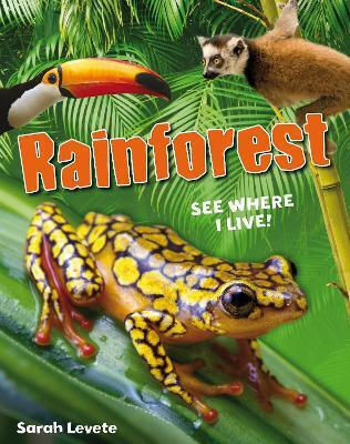 Rainforest See Where I Live!: Age 6-7, Below Average Readers Sarah Levete A & C Black (childrens Books)