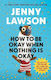 How To Be Okay When Nothing Is Okay The Tools And Tricks That Kept Me Alive Happy And Creative In Spite Of Myself Jenny Lawson