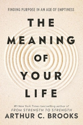 The Meaning Of Your Life: Finding Purpose In An Age Of Emptiness Arthur C Brooks Vermilion The Meaning Of Your Life: Finding Purpose In An Age Of Emptiness Arthur C Brooks Vermilion