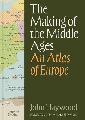 The Making Of The Middle Ages: An Atlas Of Europe John Haywood Thames & Hudson Ltd