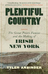 Plentiful Country The Great Potato Famine And The Making Of Irish New York Tyler Anbinder Eriu