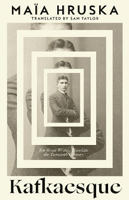 Kafkaesque: Ten Great Writers Translate The Twentieth Century Maïa Hruska William Collins