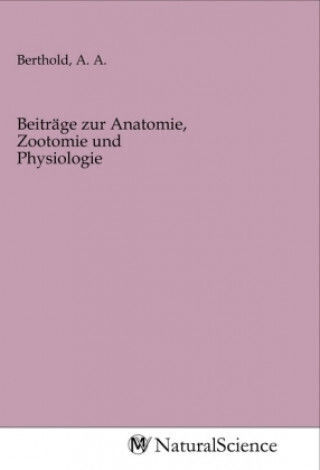 Beiträge Zur Anatomie, Zootomie Und Physiologie