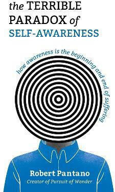 The Terrible Paradox Of Self-awareness: How Awareness Is The Beginning And End Of Suffering Robert Pantano Andrews Mcmeel Publishing