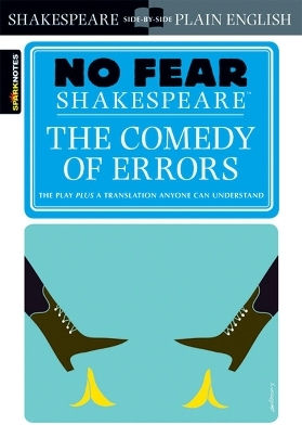 The Comedy Of Errors (no Fear Shakespeare): No Fear Shakespeare Side-by-side Plain English William Shakespeare Sparknotes