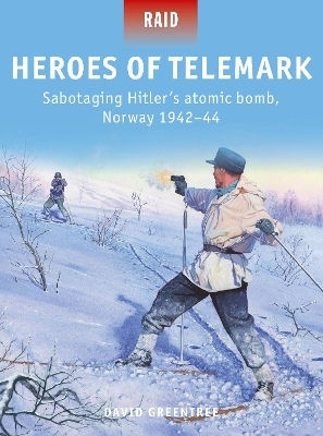 Heroes Of Telemark Sabotaging Hitler's Atomic Bomb Norway 1942–44 David Greentree