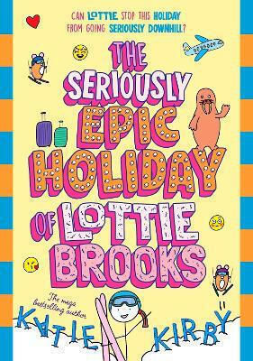 The Seriously Epic Holiday Of Lottie Brooks Katie Kirby Puffin The Seriously Epic Holiday Of Lottie Brooks Katie Kirby Puffin