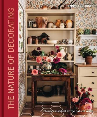 The Nature Of Decorating: Interiors Inspired By The Natural World Jenny Rose-innes Quadrille Publishing Ltd