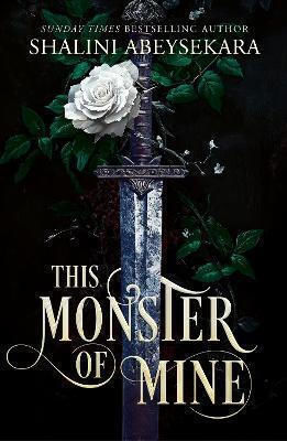 This Monster Of Mine: The Searingly Seductive And Addictive Enemies-to-lovers Romantasy Shalini Abeysekara Hodderscape