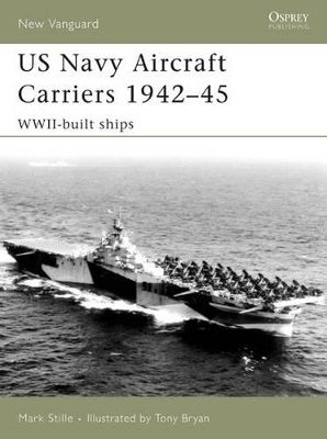 Us Aircraft Carriers 1942–45 Wwii-built Ships Mark Stille Us Aircraft Carriers 1942–45 Wwii-built Ships Mark Stille