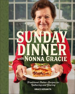 Sunday Dinner With Nonna Gracie Traditional Italian Recipes For Gathering And Sharing Matt Gresia