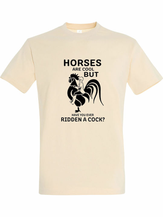 T-shirt Unisex " Horses Are Cool But Have You Ever Ridden A Cock Funny " Cream