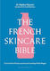 The French Skincare Bible The Ultimate Guide To French Skincare By The Founder Of The French Pharmacy Dr Marine Vincent