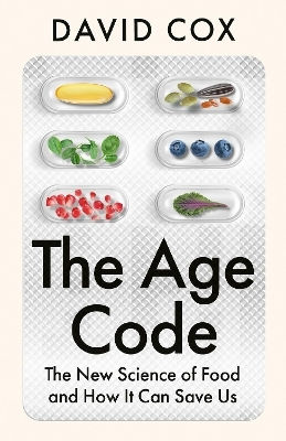 The Age Code: The New Science Of Food And How It Can Save Us David Cox Fourth Estate Ltd