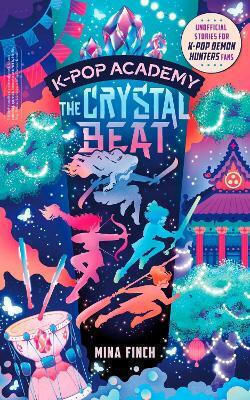 K-pop Academy: Crystal Beat: Unofficial Adventure Stories For K-pop Demon Hunters Fans Mina Finch Arcade