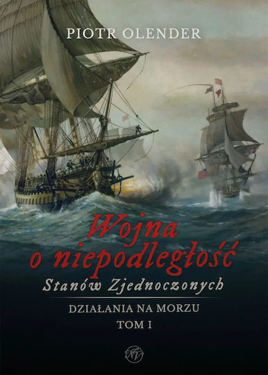 Wojna O Niepodległość Stanów Zjednoczonych 1775-1783. Działania Na Morzu. Tom 1