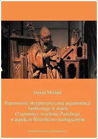 Poprawność Skrypturystycznej Argumentacji Ambrożego W Dziele O Tajemnicy Wcielenia Pańskiego W Aspekcie Filozoficzno-teologicznym