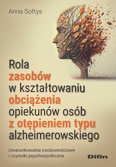 Rola Zasobów W Kształtowaniu Obciążenia Opiekunów Osób Z Otępieniem Typu Alzheimerowskiego
