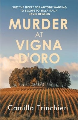 Murder At Vigna D’oro: The Unputdownable Murder Mystery Set In The Sun-drenched Italian Countryside Camilla Trinchieri Allison & Busby