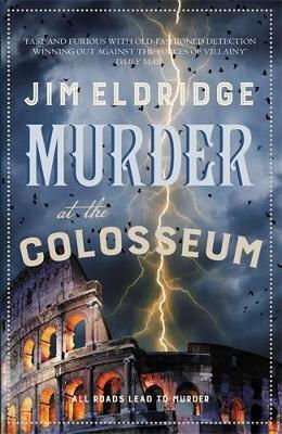 Murder At The Colosseum: The Captivating Historical Whodunnit Set In Rome Jim Eldridge Allison & Busby