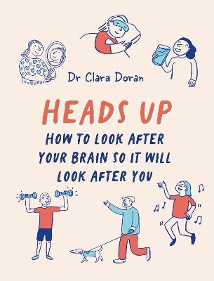 Heads Up: How To Look After Your Brain So It Will Look After You Dr. Clara Doran Leaping Hare Press