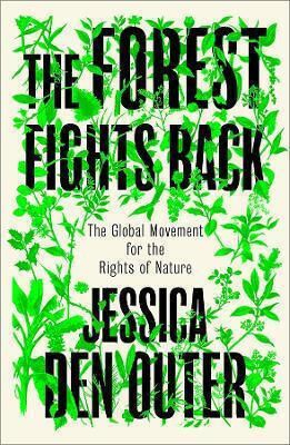 The Forest Fights Back: A Global Movement For The Rights Of Nature Jessica Den Outer Pluto Press
