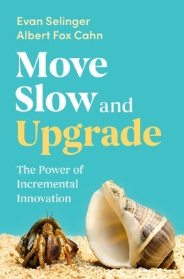Move Slow And Upgrade the Power of Incremental Innovation Albert Fox Cahn (Hardcover)