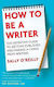 How To Be A Writer: The Definitive Guide To Getting Published And Making A Living From Writing Sally O'reilly Piatkus Books