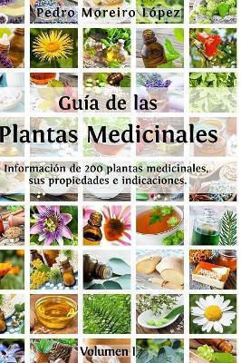 Guía De Las Plantas Medicinales Información De 200 Plantas Medicinales Sus Propiedades E Indicaciones Pedro Moreiro López