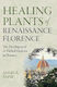 Healing Plants Of Renaissance Florence: The Development Of Herbal Medicine In Florence Angela Paine Moon Books
