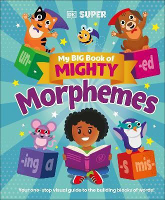 My Big Book Of Mighty Morphemes - Dorling Kindersley Ltd - Hardback