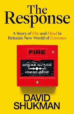 The Response: A Story Of Fire And Flood In Britain’s New World Of Extremes David Shukman Witness Books