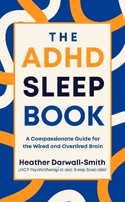 The Adhd Sleep Book: A Compassionate Guide For The Wired And Overtired Brain Heather Darwall-smith Cornerstone Press