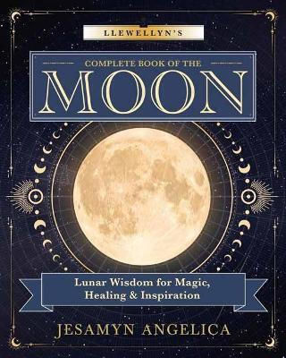 S Complete Book Of The Moon Lunar Wisdom For Magic Healing Inspiration Jesamyn Angelica Publications,u.s