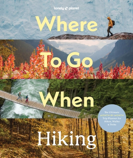 Lonely Planet Where To Go When: Hiking - Lonely Planet Global Limited - Hardback