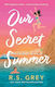 Our Secret Summer: Escape To Sunshine In This Sparkling Summertime Romance R. S. Grey Piatkus Books