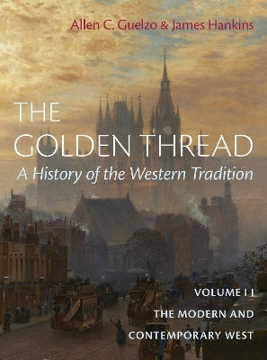 The Golden Thread A Of The Western Tradition Volume Ii The Modern And Contemporary West James Hankins