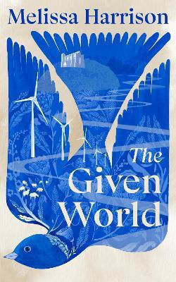 The Given World Melissa Harrison Hutchinson Heinemann