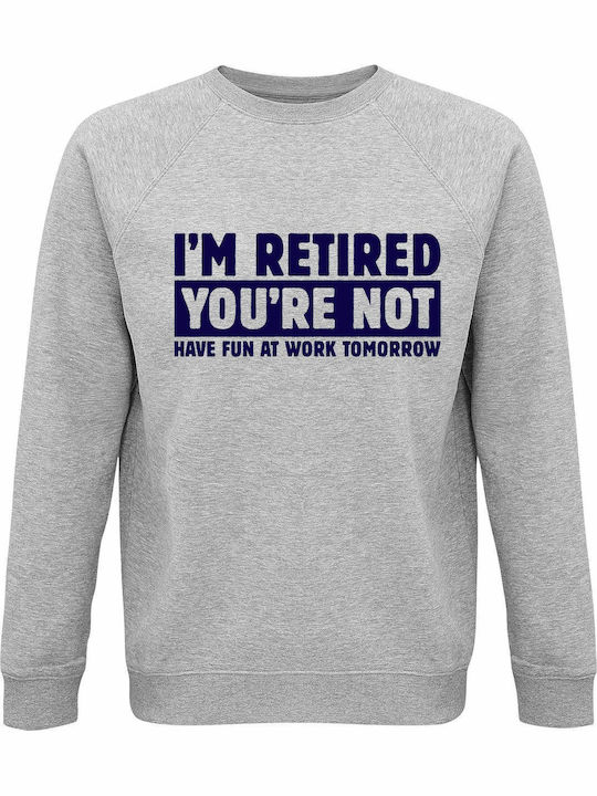 Sweatshirt Organic Unisex " I Am Retired You Ar...