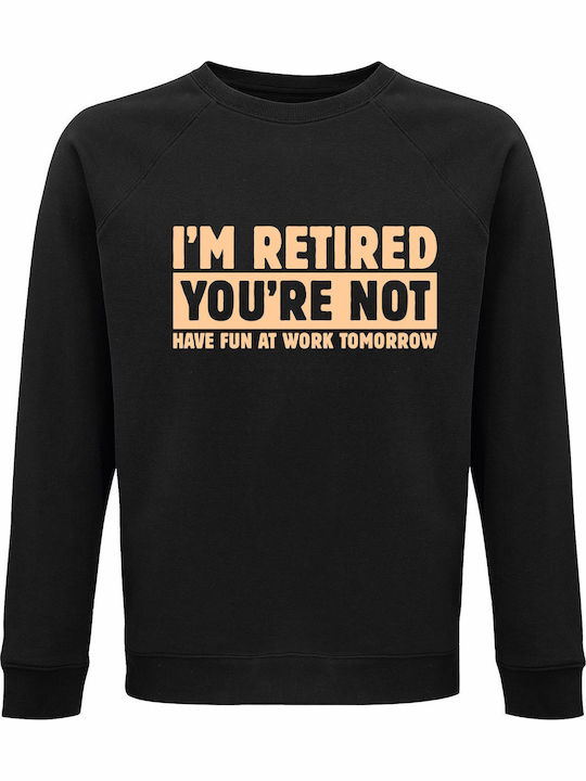 Sweatshirt Organic Unisex " I Am Retired You Ar...