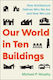 Our World In ten buildings: How Architecture Defines Who We Are And How We Live Michael Murphy Atria Books