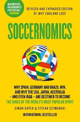 Soccernomics Why England Have Started To Win Why Clubs Sign The Wrong Players And Why Billionaires Still Lose Money In Football Stefan Szymanski